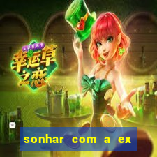 sonhar com a ex do meu marido jogo do bicho